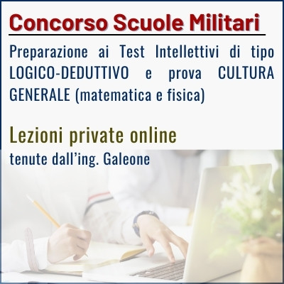 Lezioni private online - Prova preliminare o Prova cultura generale (matematica e fisica) - Concorsi Scuole Militari - con l'ing. Galeone - Banner